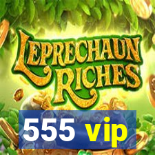 555 vip