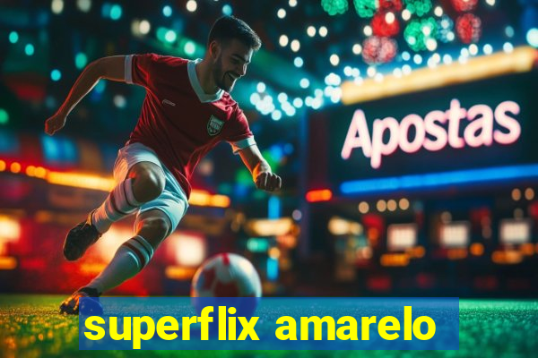 superflix amarelo