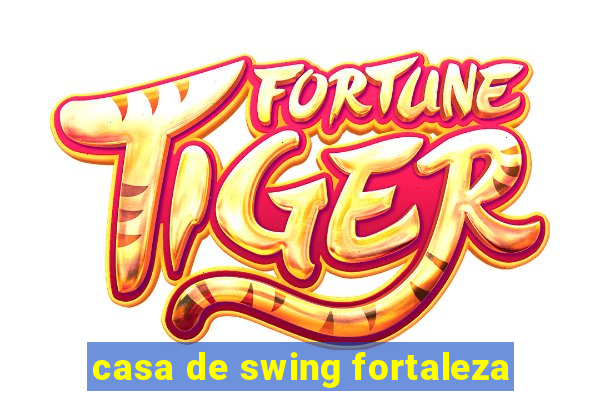 casa de swing fortaleza