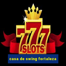 casa de swing fortaleza
