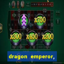 dragon emperor, martial god