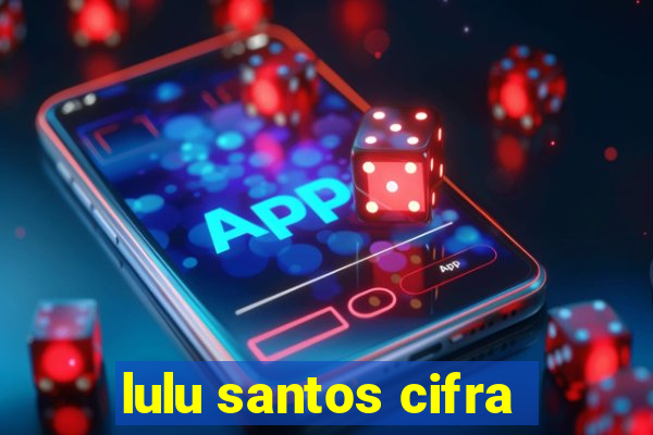 lulu santos cifra