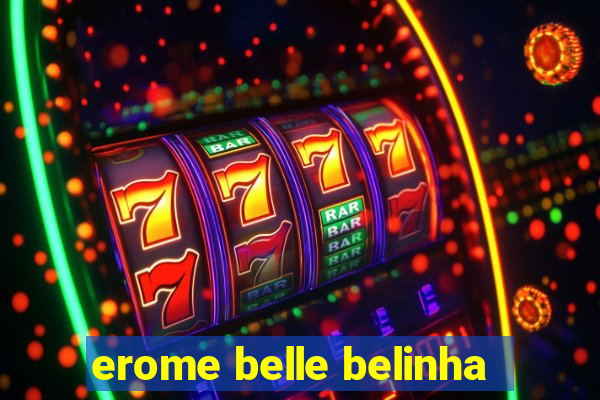 erome belle belinha