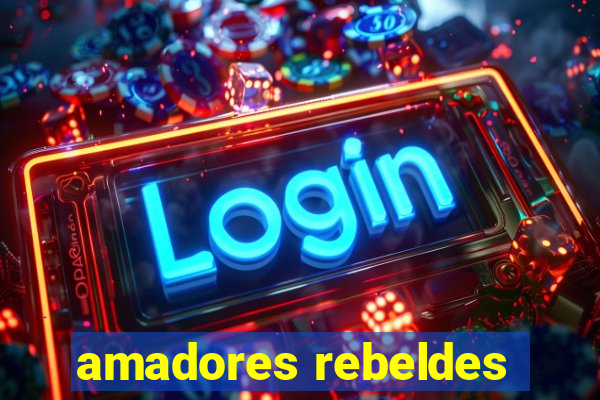 amadores rebeldes