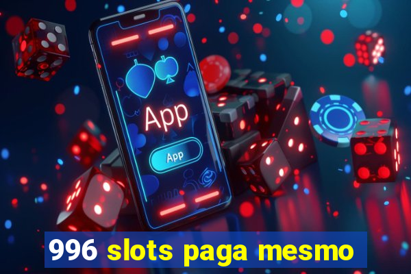 996 slots paga mesmo