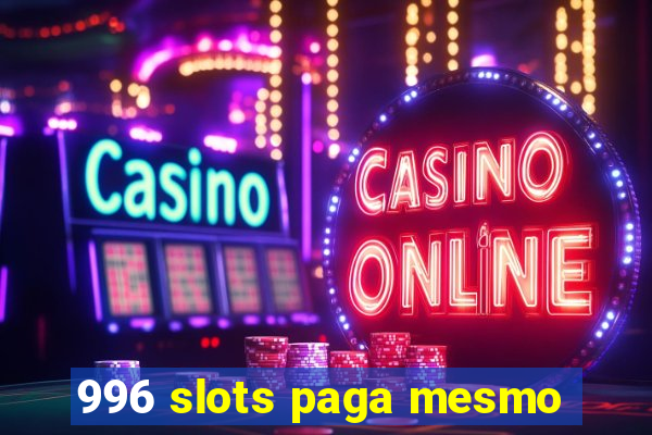 996 slots paga mesmo