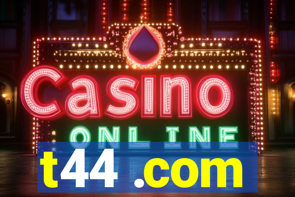 t44 .com