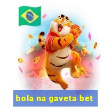 bola na gaveta bet