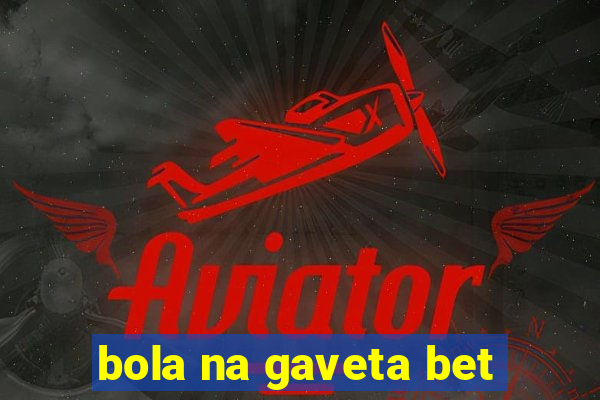 bola na gaveta bet