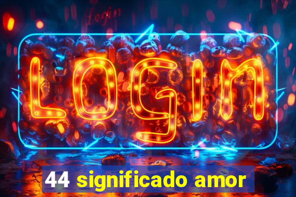 44 significado amor