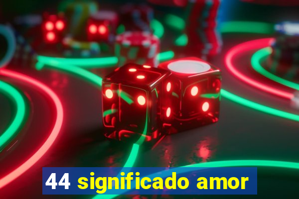 44 significado amor