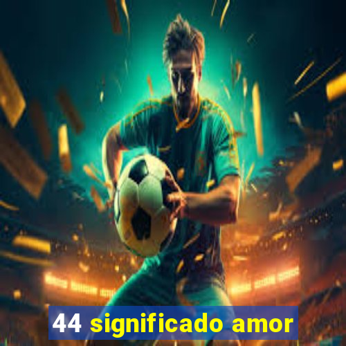 44 significado amor