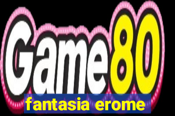 fantasia erome