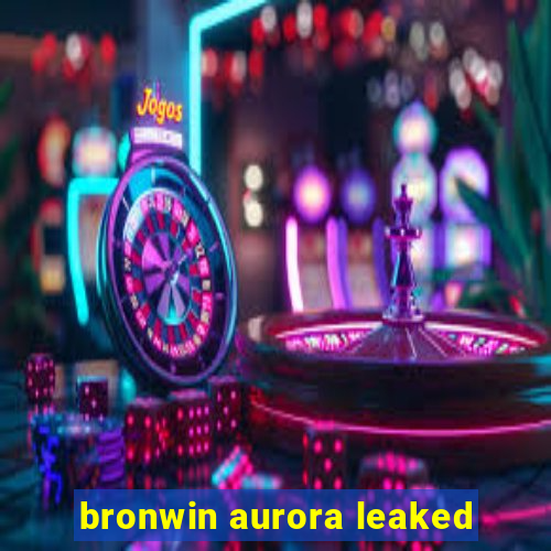bronwin aurora leaked