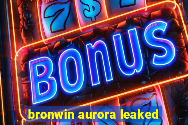 bronwin aurora leaked