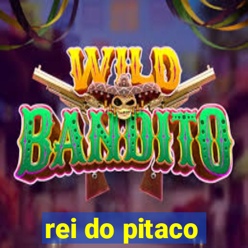 rei do pitaco