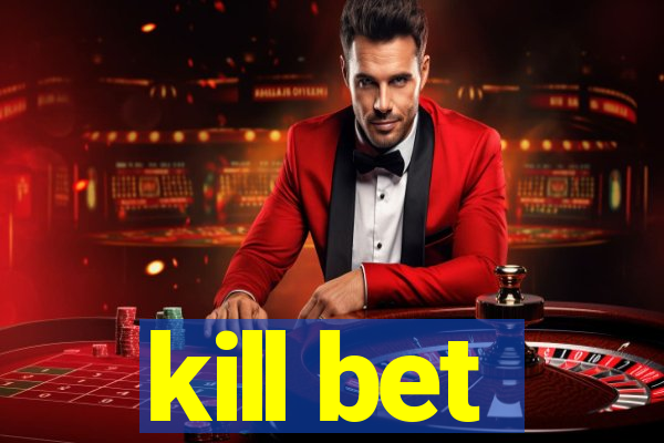 kill bet