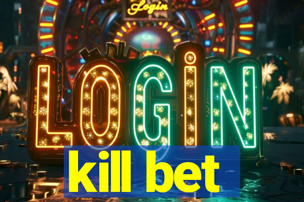kill bet