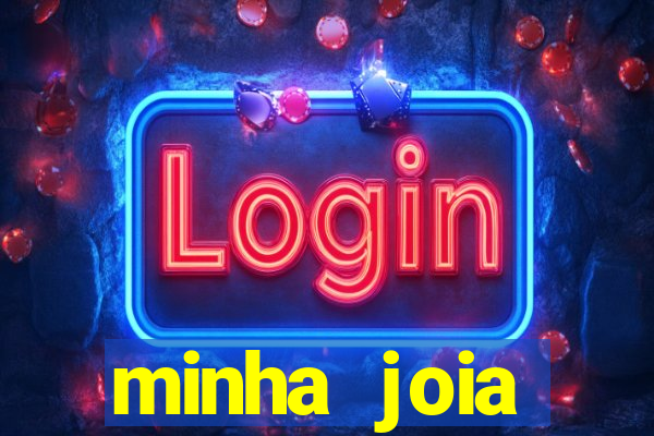 minha joia significado minha joia giria
