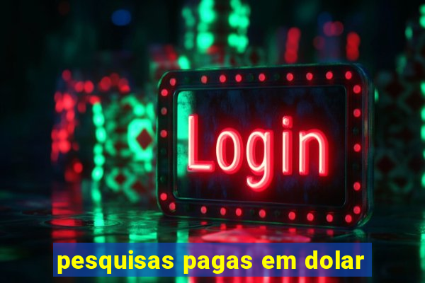 pesquisas pagas em dolar