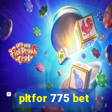 pltfor 775 bet