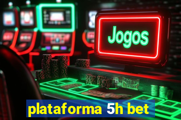 plataforma 5h bet