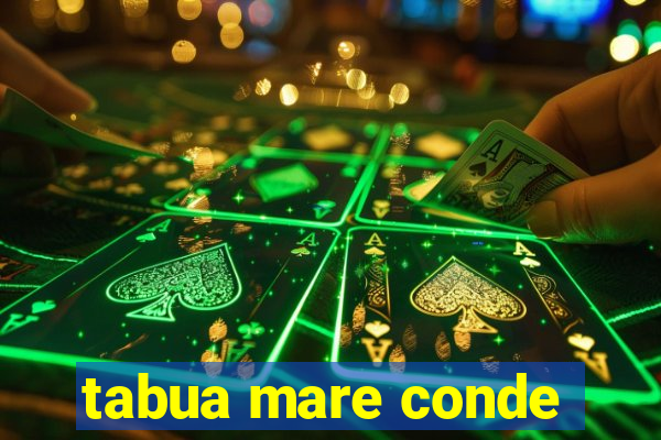tabua mare conde