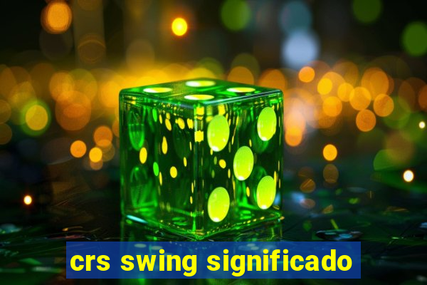 crs swing significado