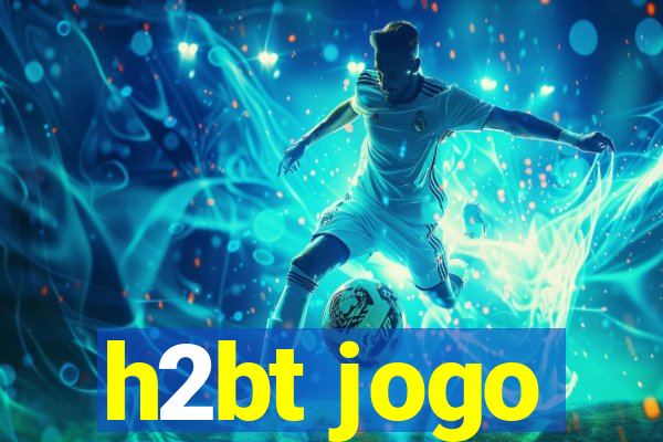 h2bt jogo