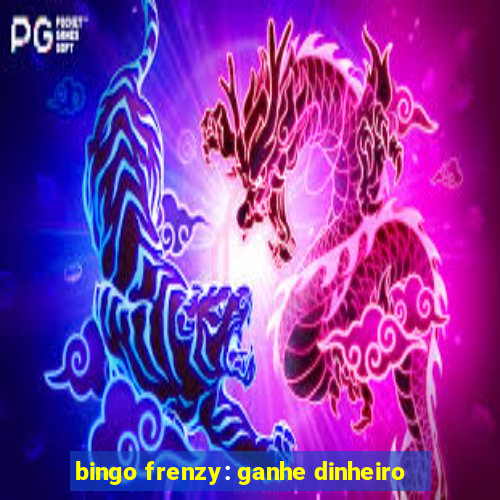 bingo frenzy: ganhe dinheiro