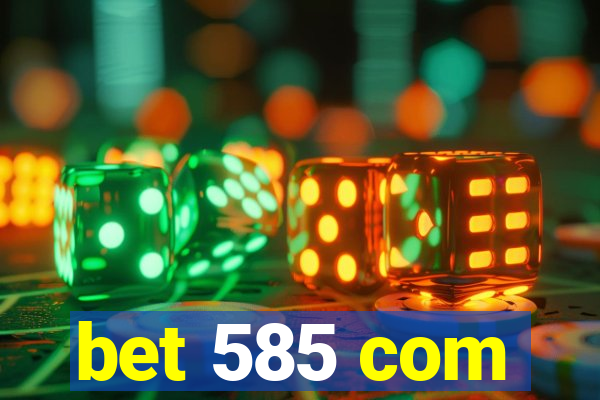 bet 585 com