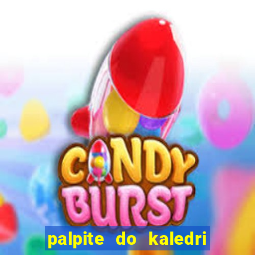palpite do kaledri para o jogo do bicho