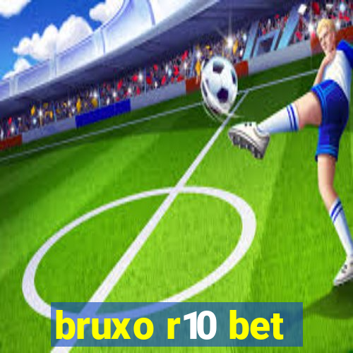 bruxo r10 bet