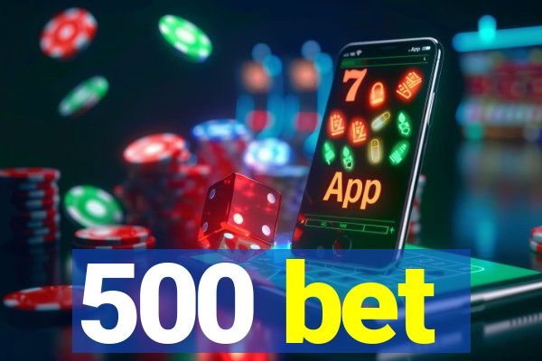 500 bet