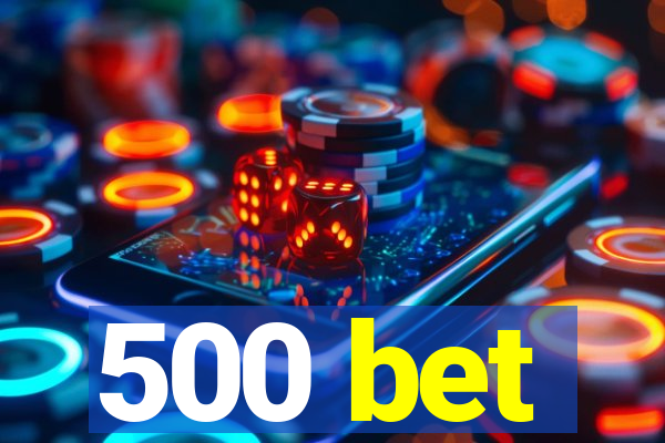 500 bet
