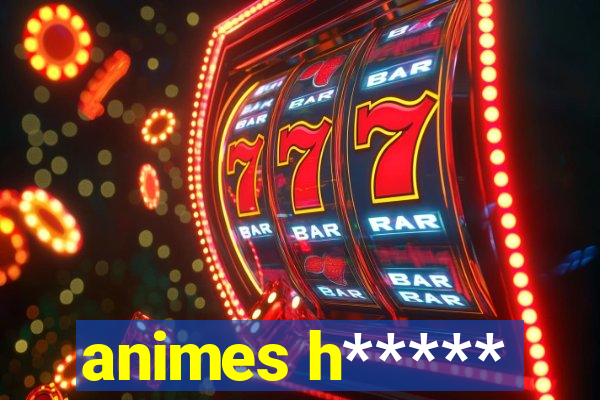 animes h*****
