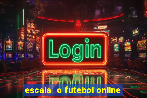 escala  o futebol online