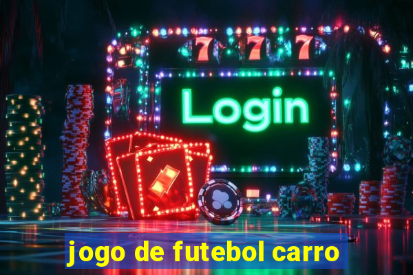 jogo de futebol carro