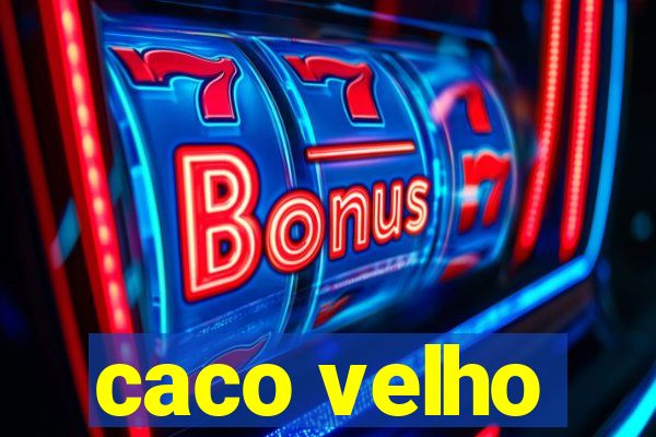 caco velho