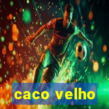 caco velho