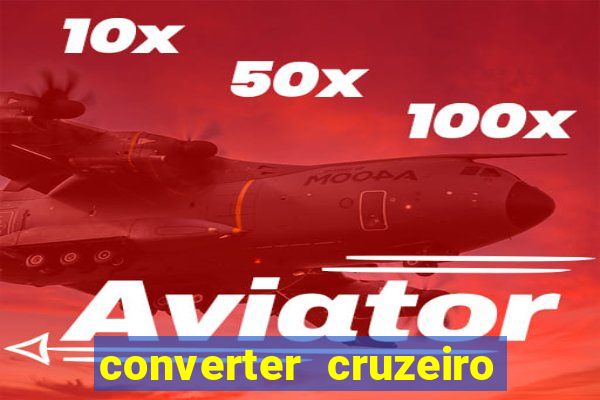 converter cruzeiro para real