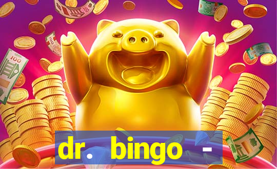 dr. bingo - videobingo   slots