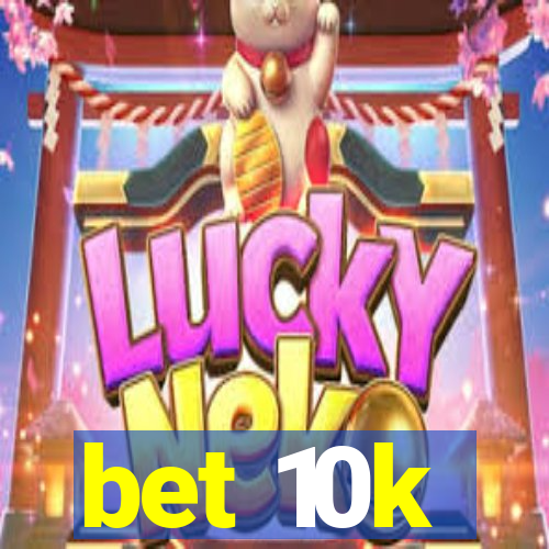 bet 10k