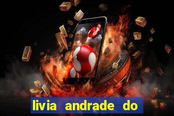 livia andrade do silvio santos nua