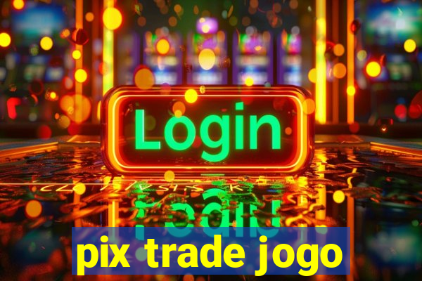 pix trade jogo
