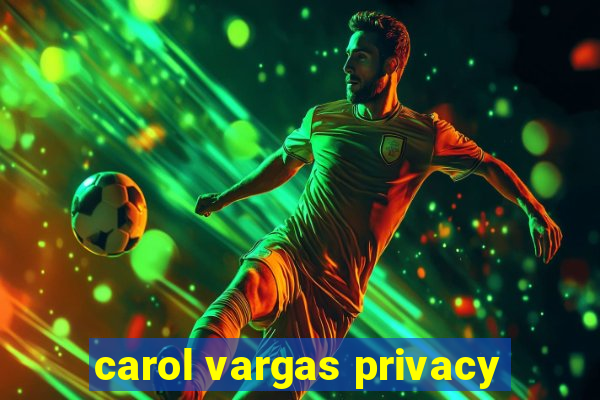 carol vargas privacy