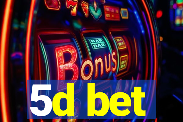 5d bet