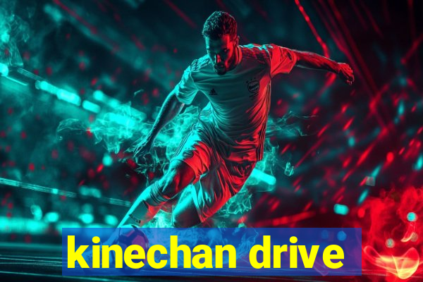 kinechan drive