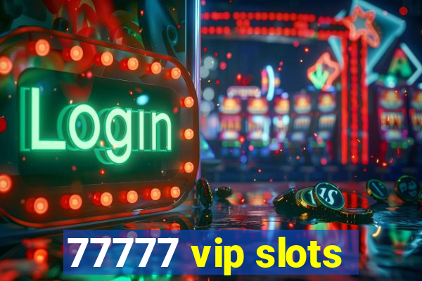 77777 vip slots