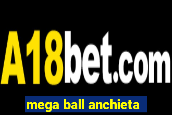 mega ball anchieta